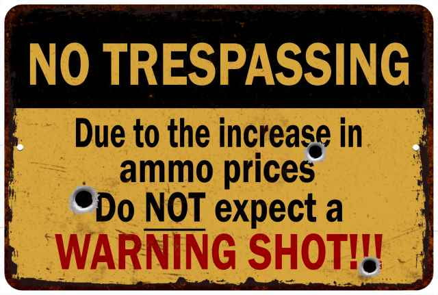Dont Expect A Warning Shot No Trespassing Yard Garden Vintage Metal Sign Due To The Increase In Ammo Prices Warning