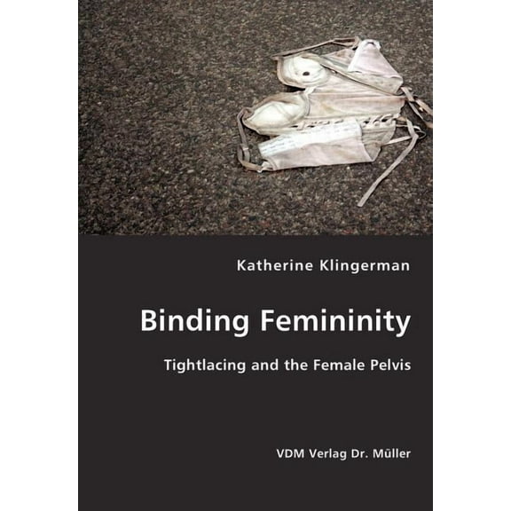Binding Femininity (Paperback)
