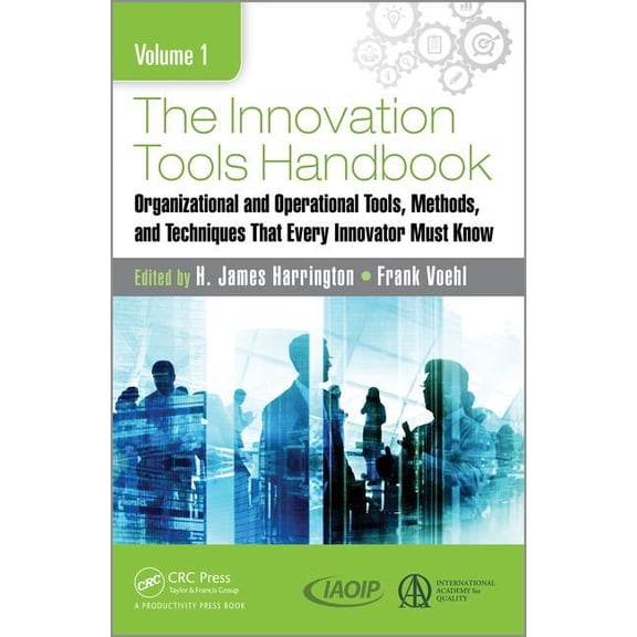 The Innovation Tools Handbook, Volume 1: Organizational and Operational Tools, Methods, and Techniques That Every Innova, (Hardcover)