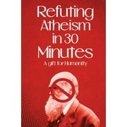 Refuting Atheism In 30 Minutes A gift for humanity (Paperback)(Large Print)