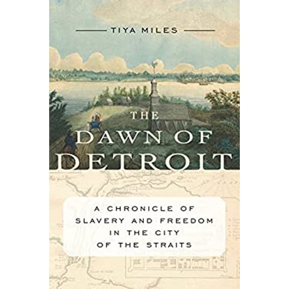 Pre-Owned The Dawn of Detroit: A Chronicle of Slavery and Freedom in the City of the Straits (Hardcover) 162097231X 9781620972311