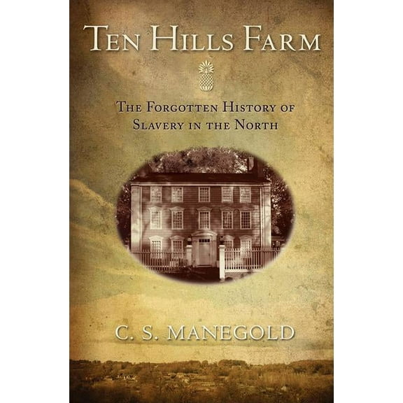 Ten Hills Farm: The Forgotten History of Slavery in the North, (Paperback)