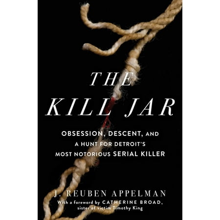 The Kill Jar Obsession Descent and a Hunt for Detroits Most Notorious Serial Killer