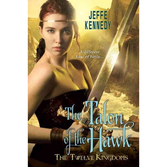 The Twelve Kingdoms: The Talon Of The Hawk (Paperback) by Jeffe Kennedy