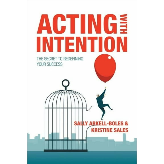 Acting with Intention: The Secret to Redefining Your Success (Paperback)