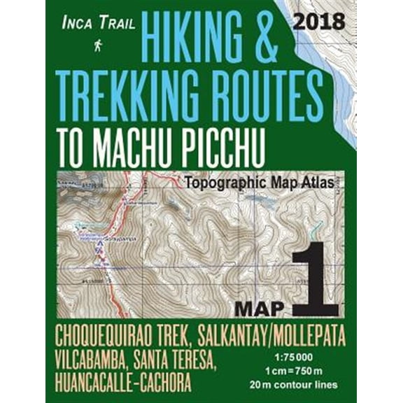 Pre-Owned Inca Trail Map Hiking & Trekking Routes to Machu Picchu Topographic Map Atlas Choquequirao Trek, Salkantay/mollepata, Vilcabamba, Santa Teresa, Huancacalle?cachora 1-75000 : Trails, Hikes & Walks Topo