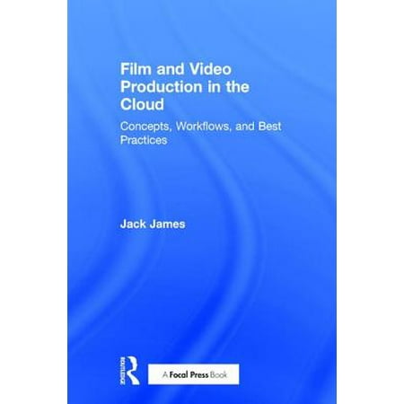 Film and Video Production in the Cloud : Concepts, Workflows, and Best