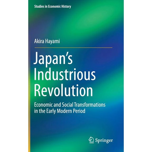 Studies in Economic History Japan's Industrious Revolution: Economic and Social Transformations in the Early Modern Period, (Hardcover)