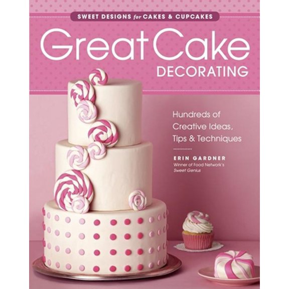 Pre-Owned Great Cake Decorating: Sweet Designs for Cakes & Cupcakes (Paperback) 1621137600 9781621137603