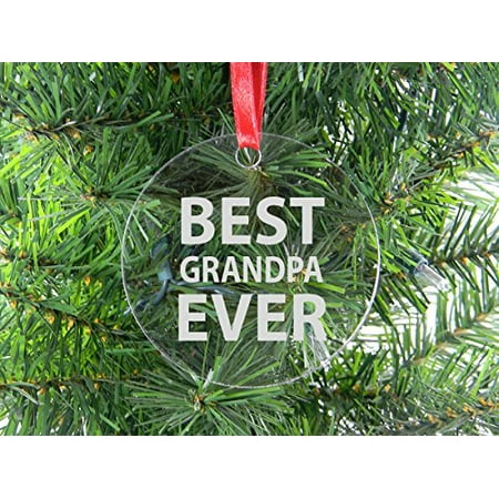 Best Grandpa Ever - Clear Acrylic Christmas Ornament - Great Gift for Father's Day, Birthday, or Christmas Gift for Dad, Grandpa, Grandfather, Papa,