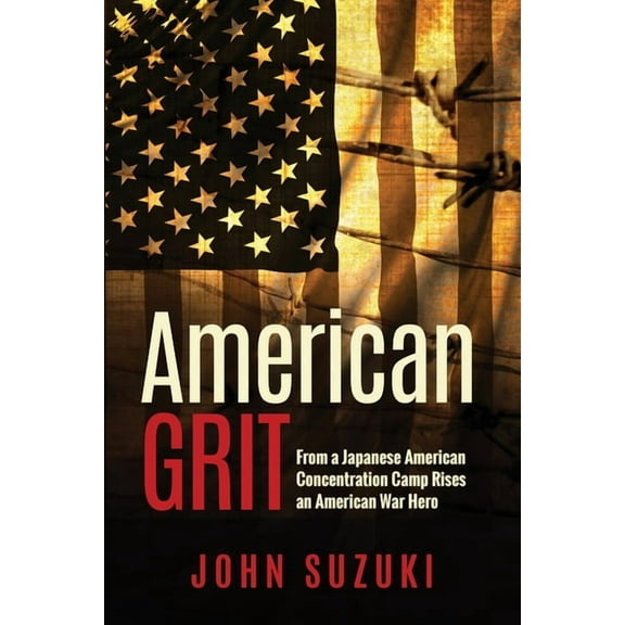 American Grit: From a Japanese American Concentration Camp Rises an American War Hero, (Paperback)
