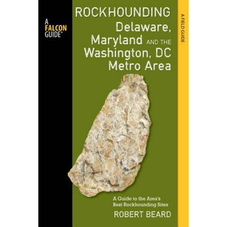 Rockhounding Delaware, Maryland, and the Washington, DC Metro Area : A Guide to the Areas' Best Rockhounding (Best Pho In Dc Area)