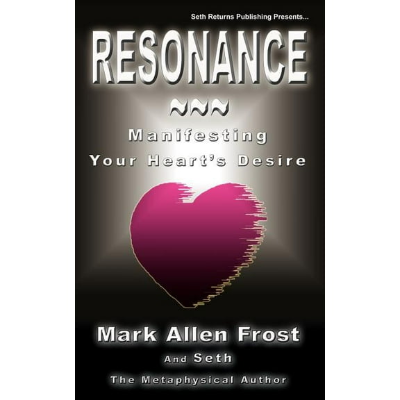 Resonance - Manifesting Your Heart's Desire, (Paperback)