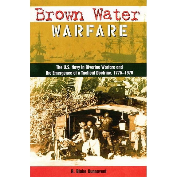 New Perspectives on Maritime History and Brown Water Warfare: The U.S. Navy in Riverine Warfare and the Emergence of a Tactical Doctrine, (Hardcover)