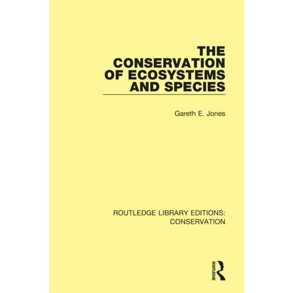 Routledge Library Editions: Conservation The Conservation of Ecosystems and Species, (Paperback)