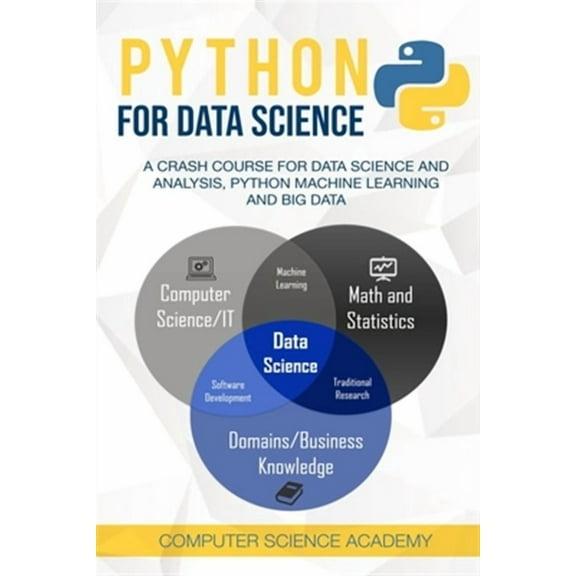 Python for Data Science: A Crash Course for Data Science and Analysis, Python Machine Learning and Big Data