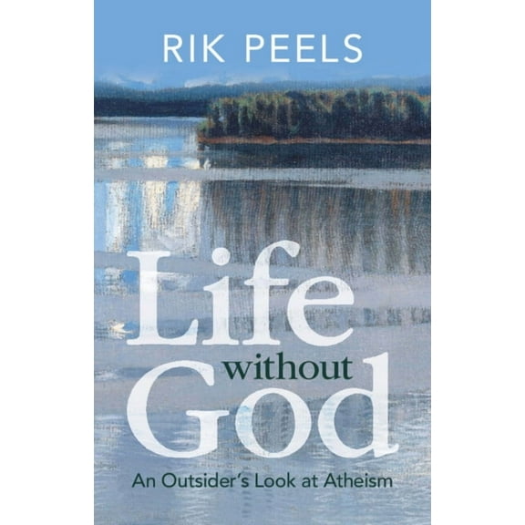 Life Without God: An Outsider's Look at Atheism, (Hardcover)
