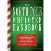 The North Pole Employee Handbook : A Guide to Policies, Rules, Regulations, and Daily Operations for the Worker at North Pole Industries (Paperback)