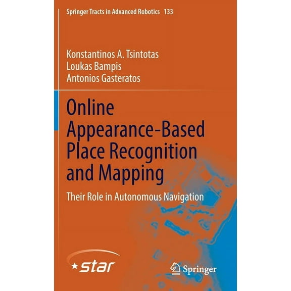 Springer Tracts in Advanced Robotics Online Appearance-Based Place Recognition and Mapping: Their Role in Autonomous Navigation, Book 133, (Hardcover)