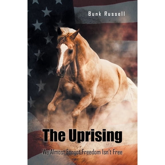 The Uprising: We Almost Forgot Freedom Isn't Free, (Paperback)