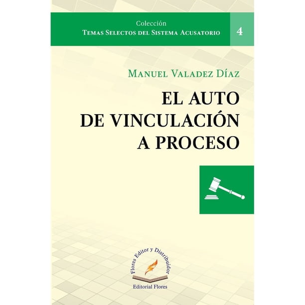 Libro El Auto De Vinculacion A Proceso Tapa Blanda, Autor Manuel Valadez Diaz, Editorial Flores Editor Y Distribuidor