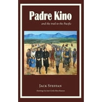 Padre Kino and the Trail to the Pacific (Paperback)