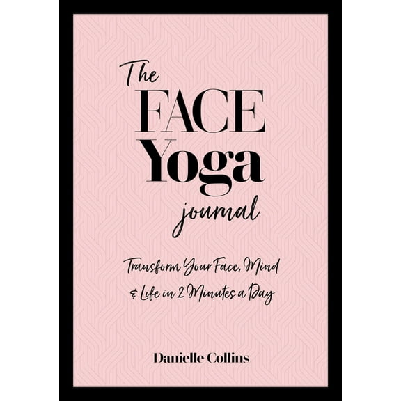 The Face Yoga Journal: Transform Your Face, Mind & Life in 2 Minutes a Day, (Paperback)