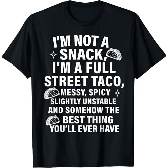 I Am Not A Snack I'm A Full Street Taco Messt Spicy Funny T-Shirt- American fashion hot selling casual retro high qualit