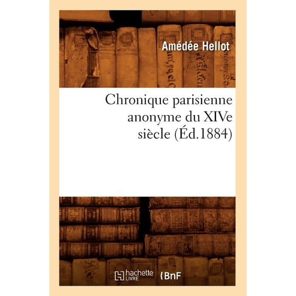 Litterature: Chronique Parisienne Anonyme Du Xive Siècle (Éd.1884) (Paperback)