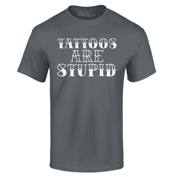 Shop4Ever Men's Tattoos are Stupid Sarcastic Humor Graphic T-shirt Medium Charcoal