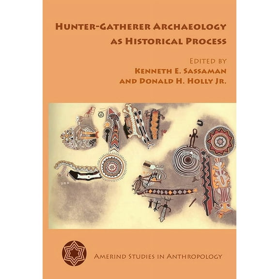 Amerind Studies in Archaeology Hunter-Gatherer Archaeology as Historical Process, Book 07, (Paperback)