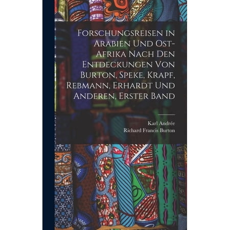 Forschungsreisen in Arabien Und Ost-Afrika Nach Den Entdeckungen Von Burton Speke Krapf Rebmann Erhardt Und Anderen Erster Band (Hardcover)