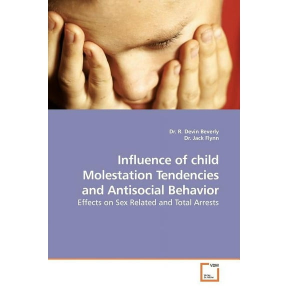 Influence of child Molestation Tendencies and Antisocial Behavior (Paperback)