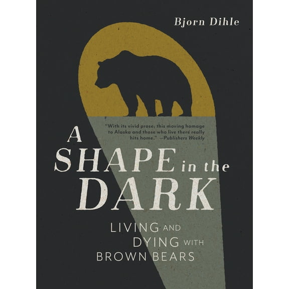 A Shape in the Dark: Living and Dying with Brown Bears, (Paperback)