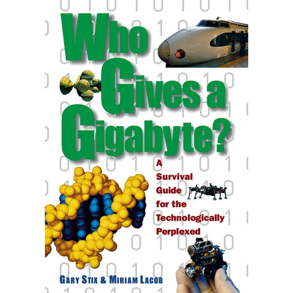 Who Gives a Gigabyte?: A Survival Guide for the Technologically Perplexed, (Hardcover)