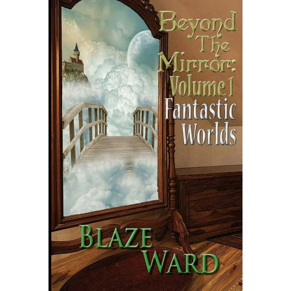 Beyond the Mirror: Beyond the Mirror: Volume 1 Fantastic Worlds (Paperback)