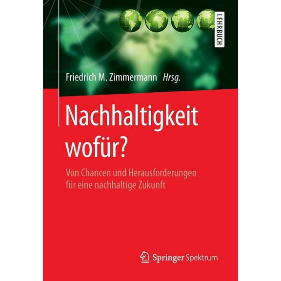 Nachhaltigkeit Wofür?: Von Chancen Und Herausforderungen Für Eine Nachhaltige Zukunft, (Paperback)