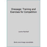 Dressage: Training and Exercises for Competition [Hardcover - Used]
