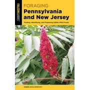 Foraging Pennsylvania and New Jersey : Finding, Identifying, and Preparing Edible Wild Foods (Paperback)