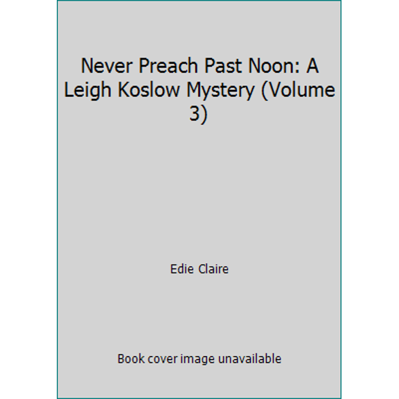 Pre-Owned Never Preach Past Noon: A Leigh Koslow Mystery (Volume 3) (Hardcover) 0786231777 9780786231775