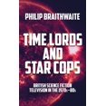 thumbnail image 1 of Time Lords and Star Cops: British science fiction television in the 1970s–80s, 1 of 1