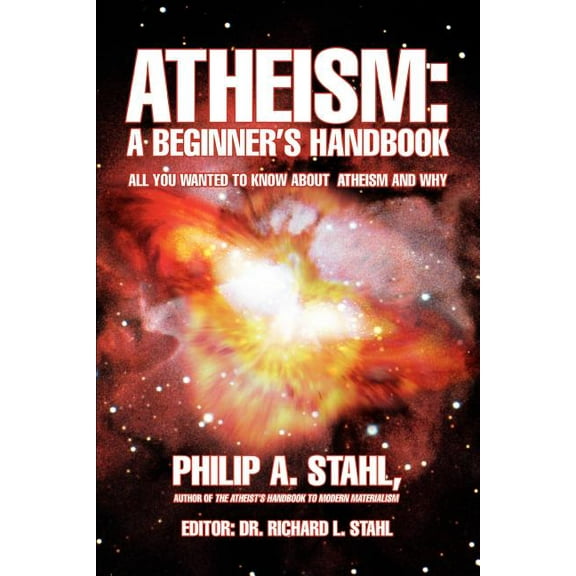 Atheism: A Beginner's Handbook: All you wanted to know about atheism and why (Paperback)