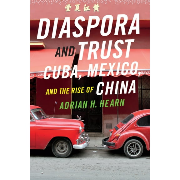 Diaspora and Trust: Cuba, Mexico, and the Rise of China, (Hardcover)