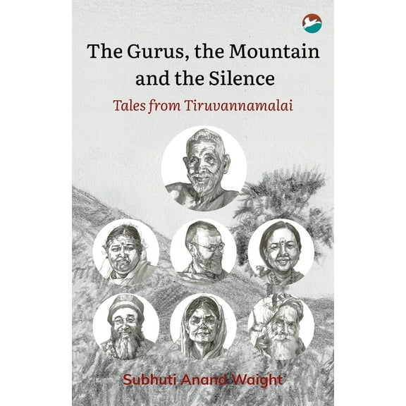 The Gurus, the Mountain and the Silence: Tales from Tiruvannamalai, (Paperback)