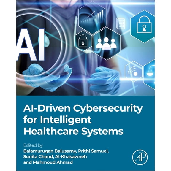Ai-Driven Cybersecurity for Intelligent Healthcare Systems, (Paperback)