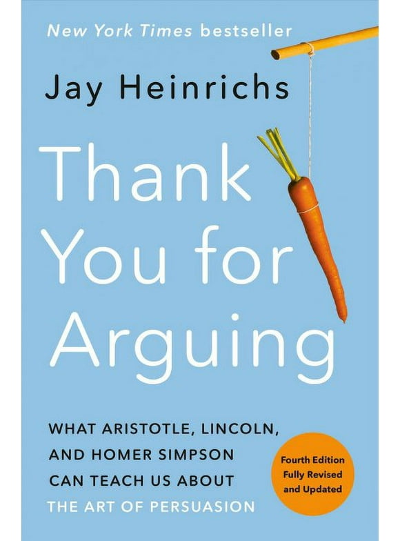 Thank You for Arguing, Fourth Edition (Revised and Updated) : What Aristotle, Lincoln, and Homer Simpson Can Teach Us About the Art of Persuasion (Paperback)