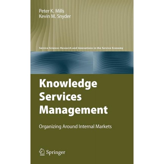 Service Science: Research and Innovation Knowledge Services Management: Organizing Around Internal Markets, (Hardcover)