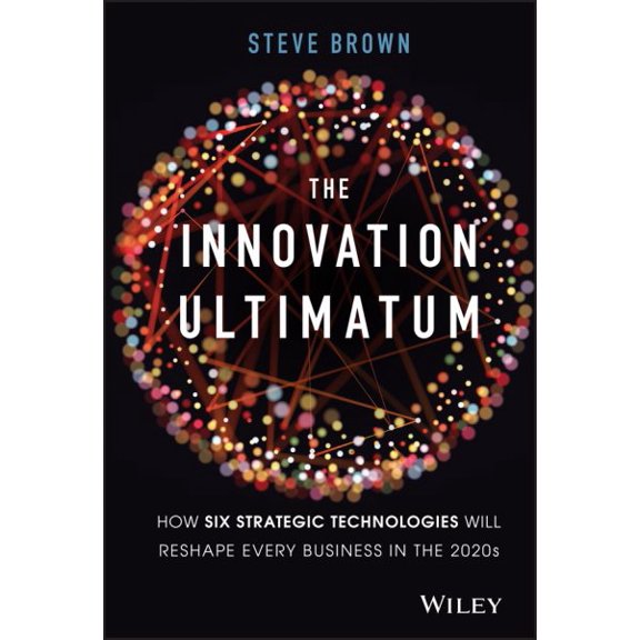 Pre-Owned The Innovation Ultimatum: How Six Strategic Technologies Will Reshape Every Business in the 2020s (Hardcover) 1119615429 9781119615422