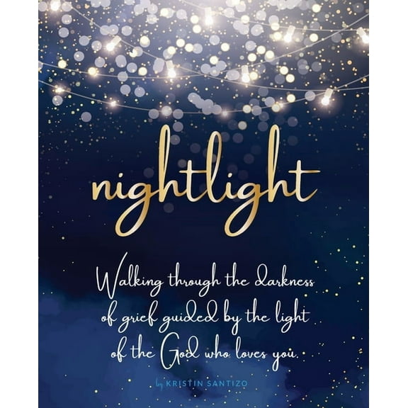 Nightlight: Walking through the darkness of grief guided by the light of the God who loves you, (Paperback)