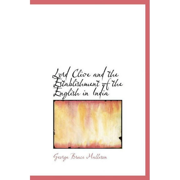 Lord Clive and the Establishment of the English in India (Hardcover)